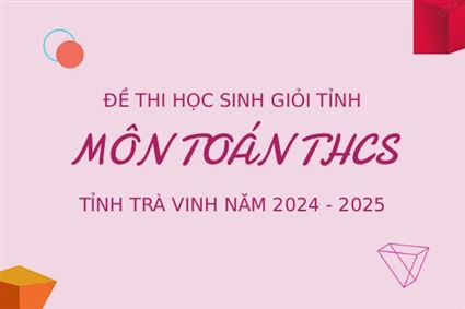 Đề thi học sinh giỏi tỉnh môn toán THCS năm 2025 - 2025 tỉnh Trà Vinh